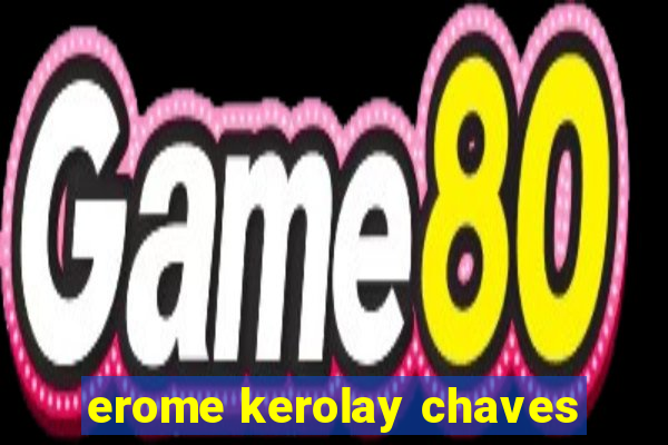 erome kerolay chaves